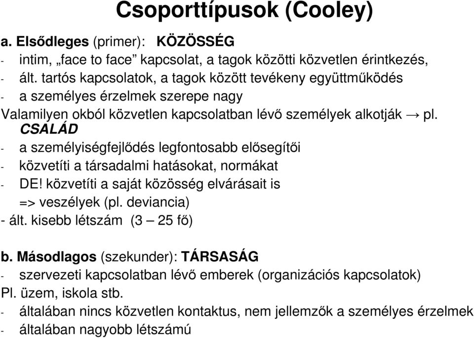 CSALÁD - a személyiségfejlıdés legfontosabb elısegítıi - közvetíti a társadalmi hatásokat, normákat - DE! közvetíti a saját közösség elvárásait is => veszélyek (pl. deviancia) - ált.