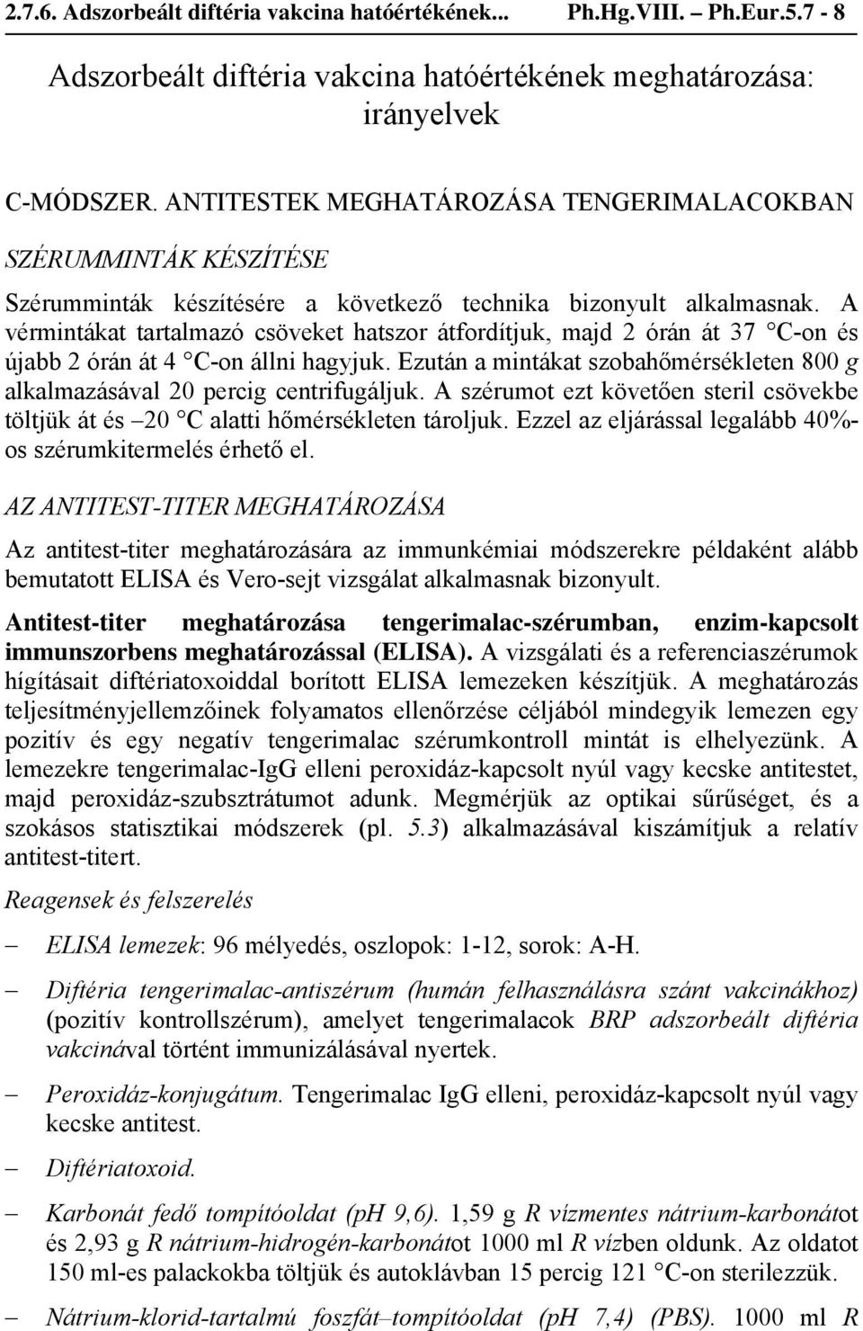 A vérmintákat tartalmazó csöveket hatszor átfordítjuk, majd 2 órán át 37 C-on és újabb 2 órán át 4 C-on állni hagyjuk.