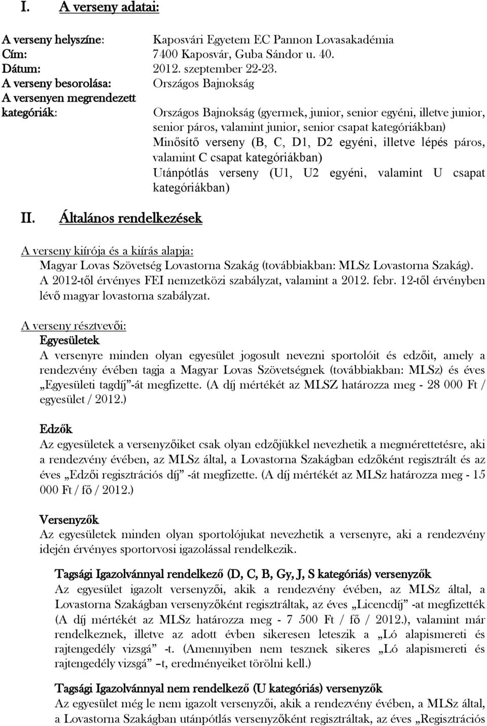 kategóriákban) Minősítő verseny (B, C, D1, D2 egyéni, illetve lépés páros, valamint C csapat kategóriákban) Utánpótlás verseny (U1, U2 egyéni, valamint U csapat kategóriákban) II.