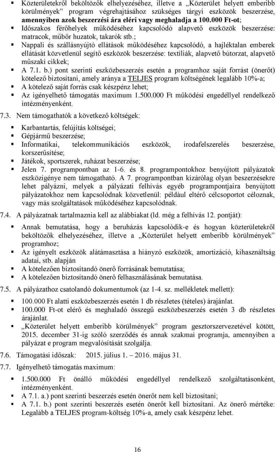 ; Nappali és szállásnyújtó ellátások működéséhez kapcsolódó, a hajléktalan emberek ellátását közvetlenül segítő eszközök be