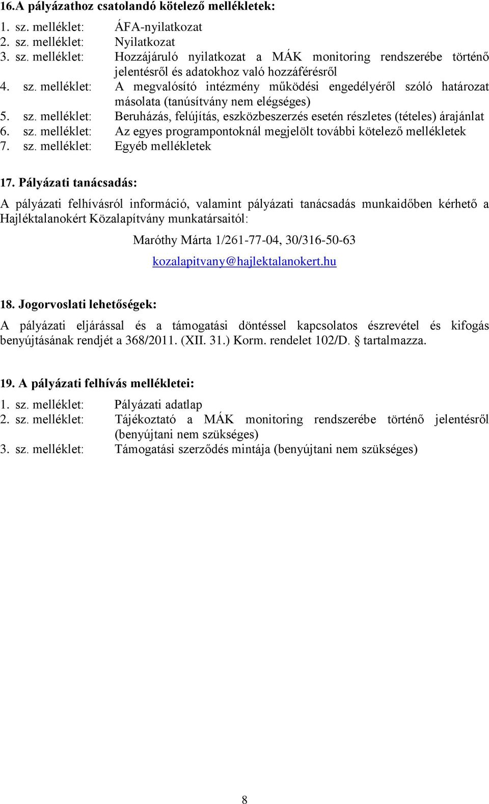 sz. melléklet: Az egyes programpontoknál megjelölt további kötelező mellékletek 7. sz. melléklet: Egyéb mellékletek 17.