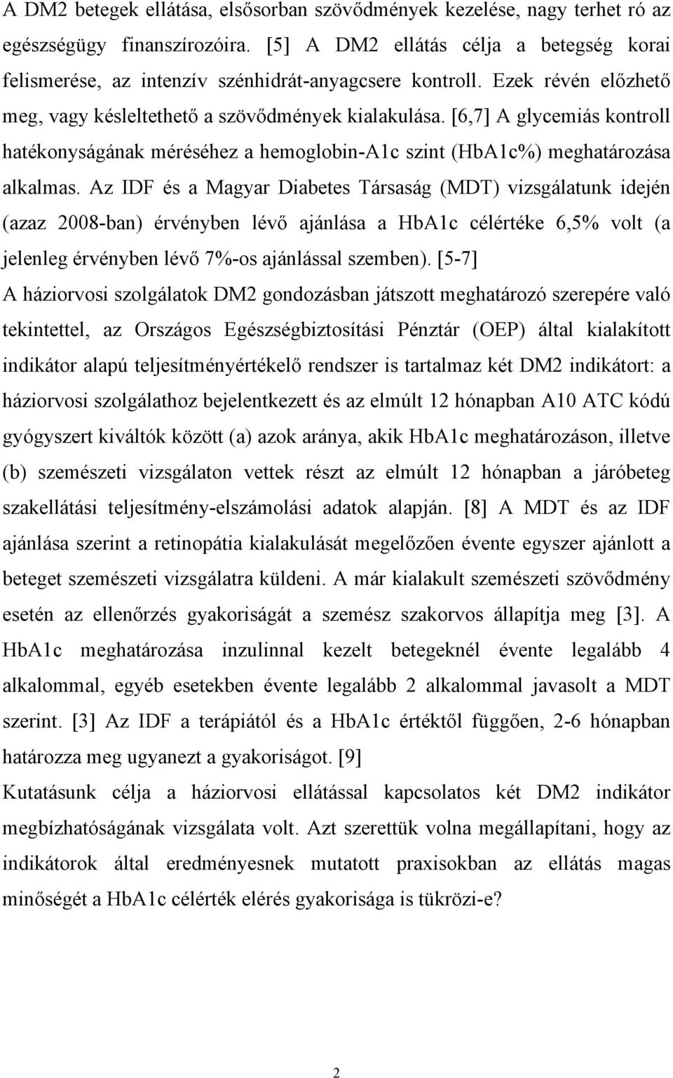 [6,7] A glycemiás kontroll hatékonyságának méréséhez a hemoglobin-a1c szint (HbA1c%) meghatározása alkalmas.