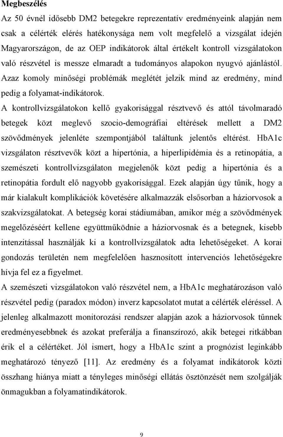 Azaz komoly minőségi problémák meglétét jelzik mind az eredmény, mind pedig a folyamat-indikátorok.