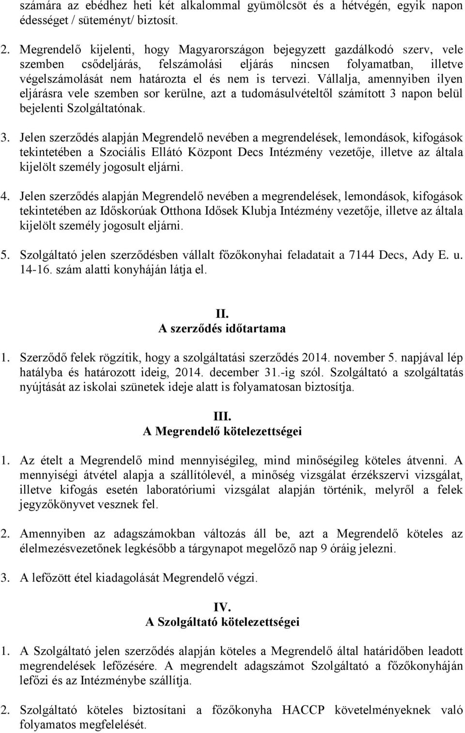 Vállalja, amennyiben ilyen eljárásra vele szemben sor kerülne, azt a tudomásulvételtől számított 3 