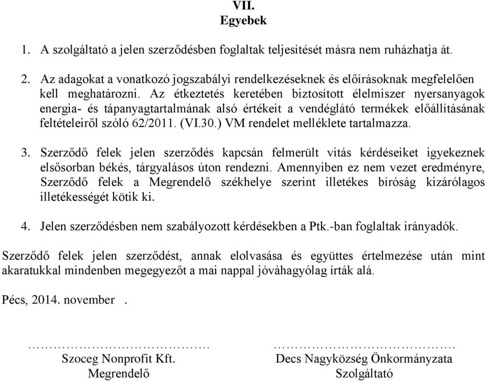 Az étkeztetés keretében biztosított élelmiszer nyersanyagok energia- és tápanyagtartalmának alsó értékeit a vendéglátó termékek előállításának feltételeiről szóló 62/2011. (VI.30.