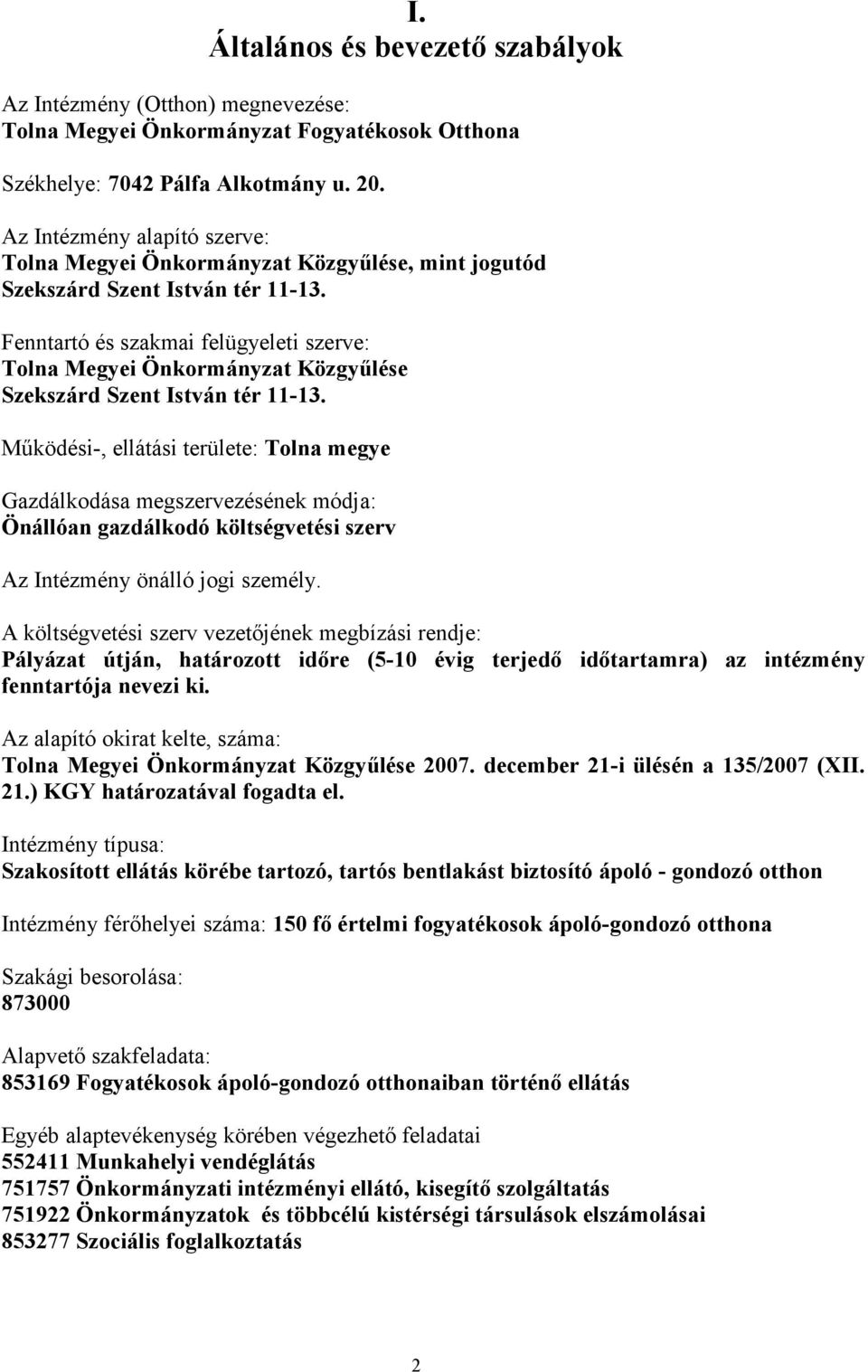 Fenntartó és szakmai felügyeleti szerve: Tolna Megyei Önkormányzat Közgyűlése Szekszárd Szent István tér 11-13.