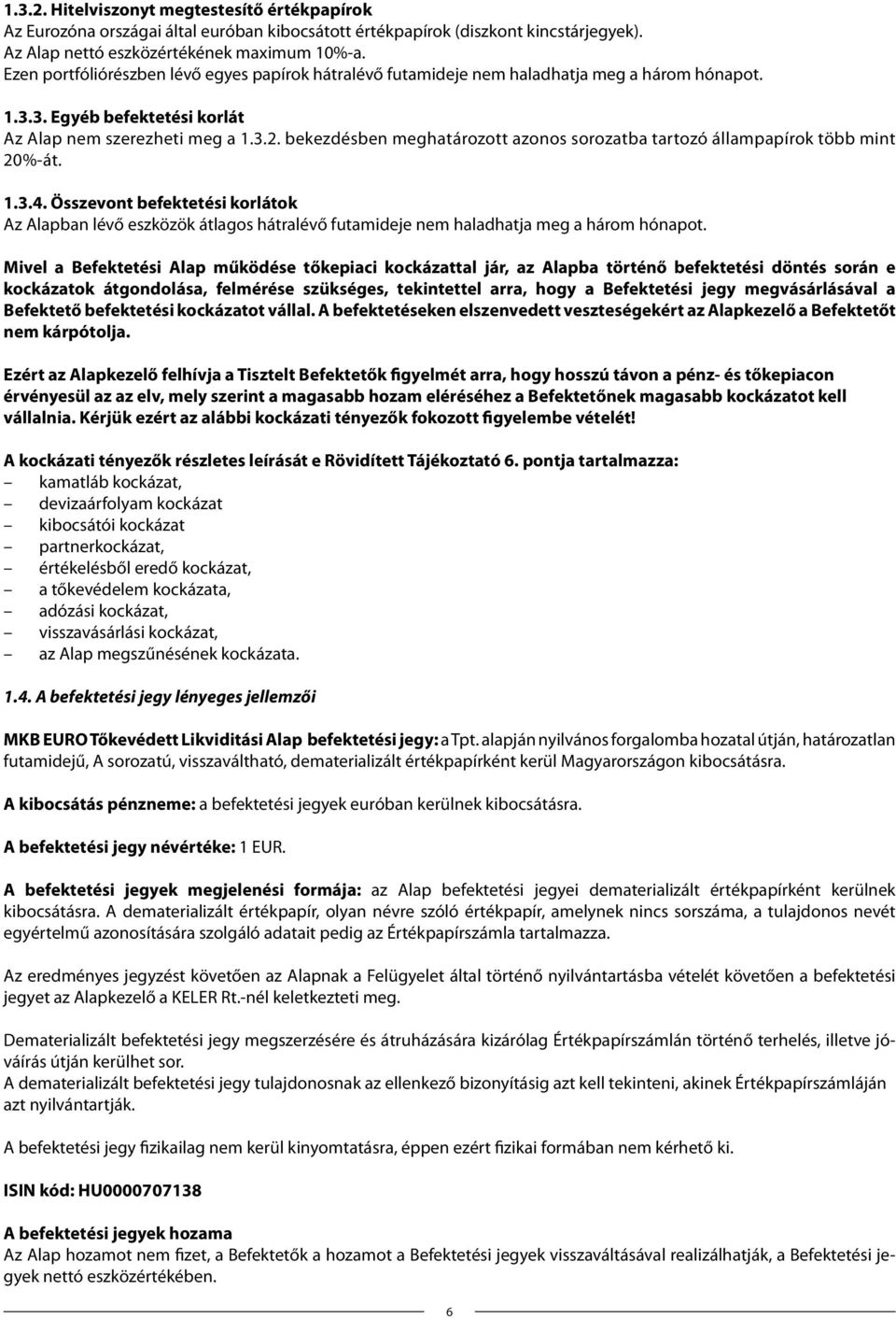 bekezdésben meghatározott azonos sorozatba tartozó állampapírok több mint 20%-át. 1.3.4.