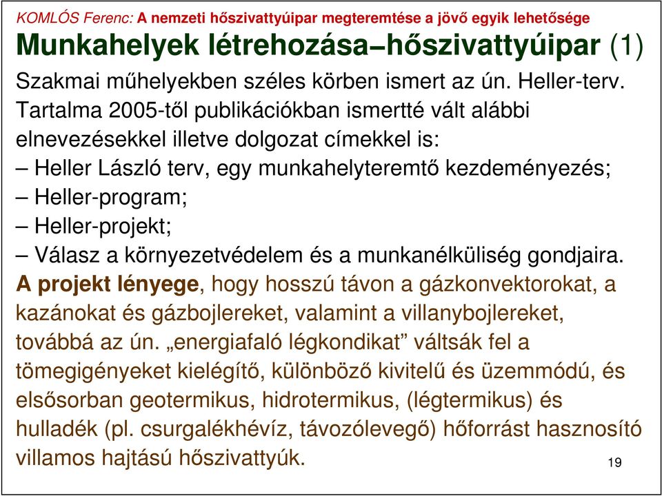 Heller-projekt; Válasz a környezetvédelem és a munkanélküliség gondjaira.