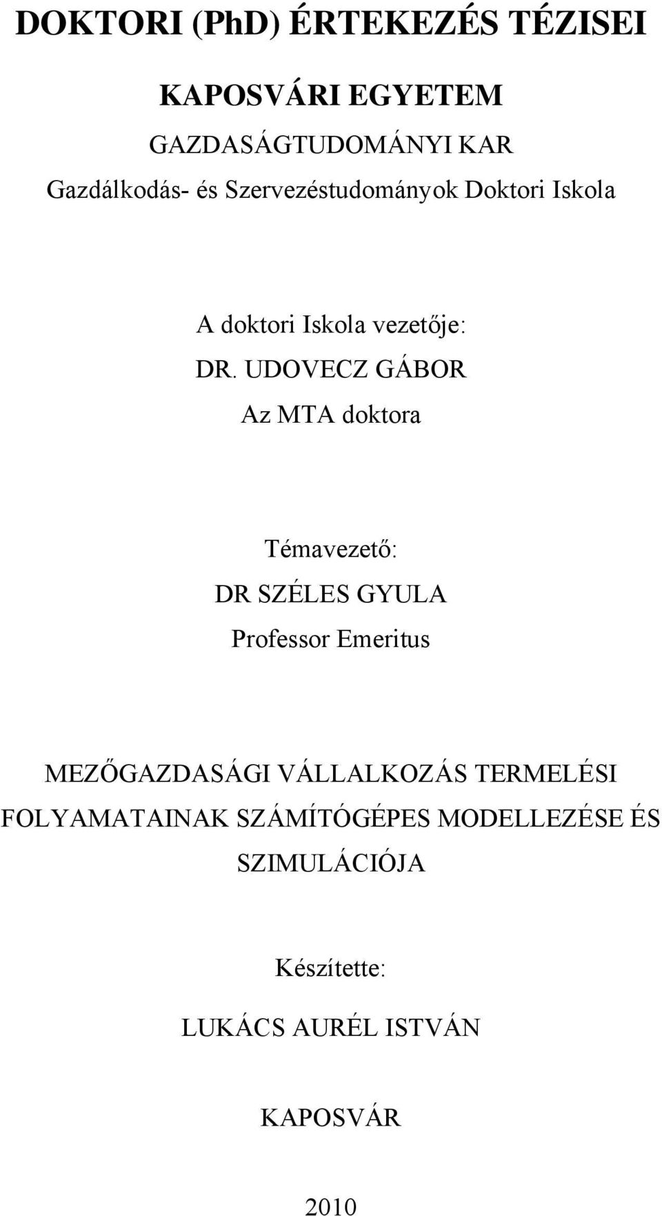 UDOVECZ GÁBOR Az MTA doktora Témavezető: DR SZÉLES GYULA Professor Emeritus MEZŐGAZDASÁGI