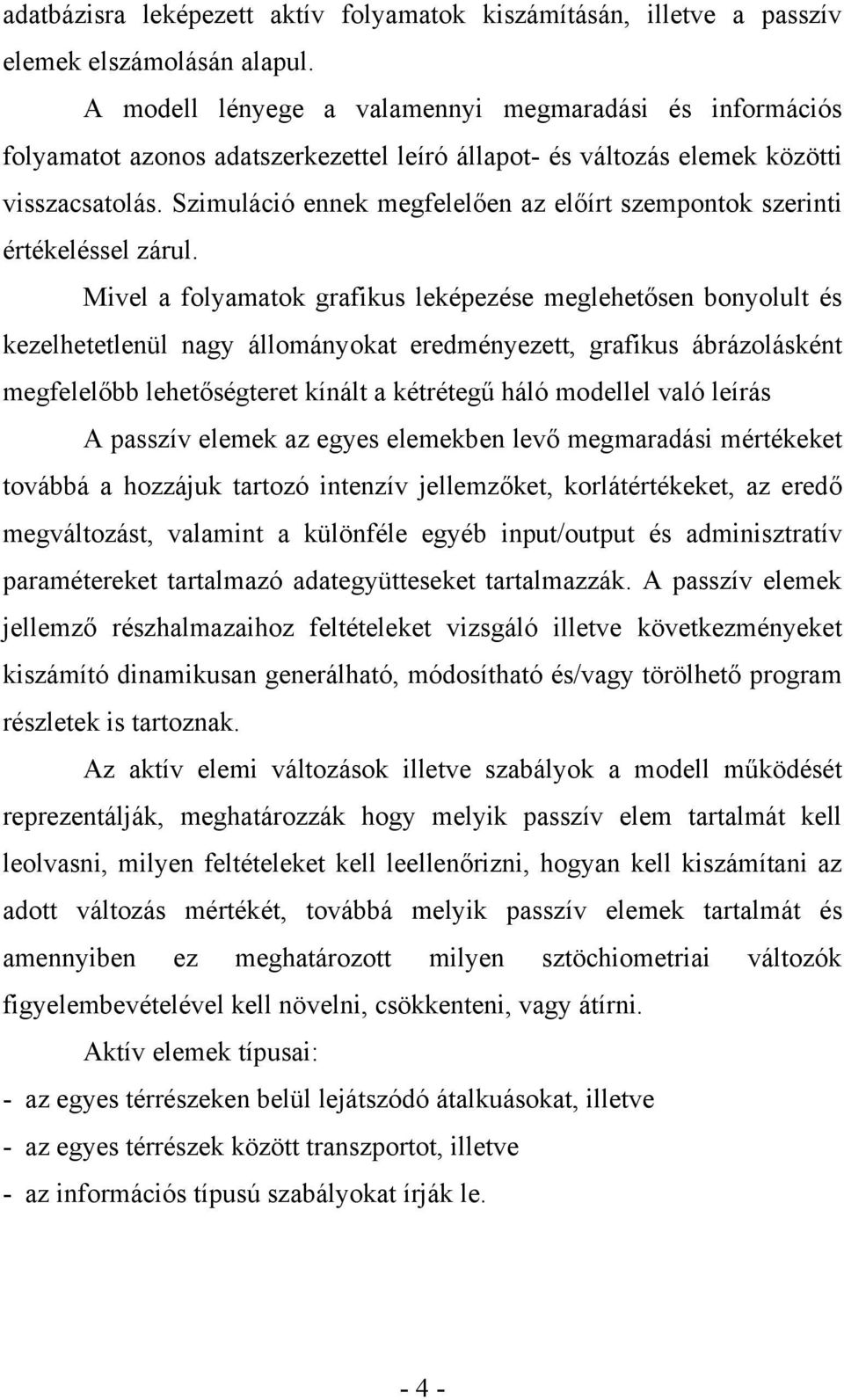 Szimuláció ennek megfelelően az előírt szempontok szerinti értékeléssel zárul.