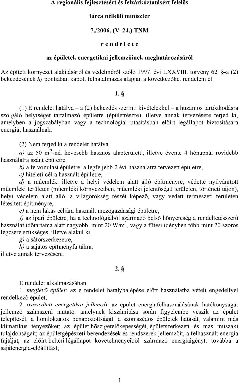 -a (2) bekezdésének h) pontjában kapott felhatalmazás alapján a következõket rendelem el: 1.