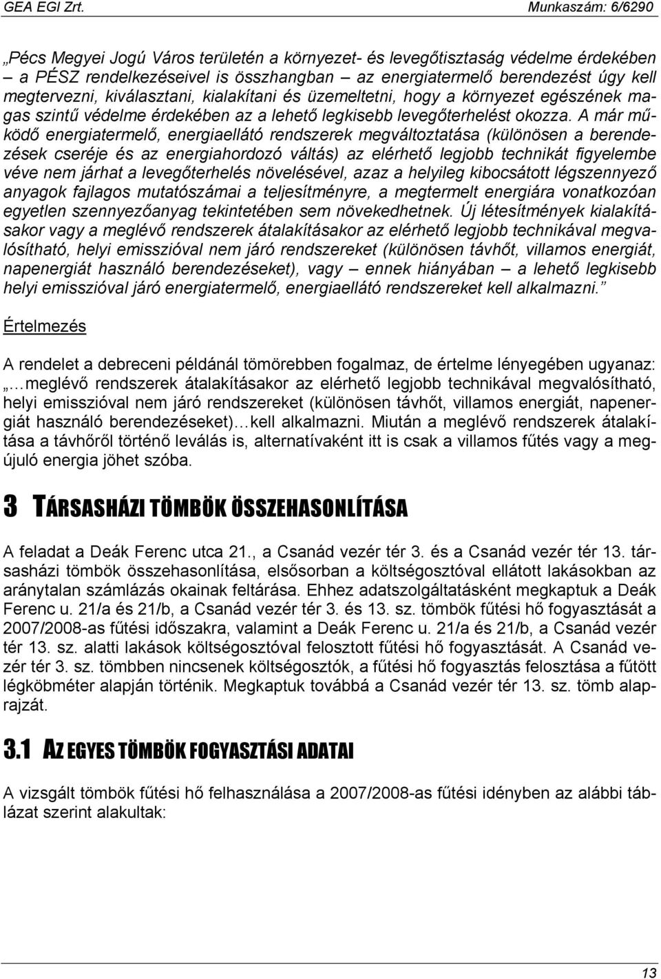 A már működő energiatermelő, energiaellátó rendszerek megváltoztatása (különösen a berendezések cseréje és az energiahordozó váltás) az elérhető legjobb technikát figyelembe véve nem járhat a