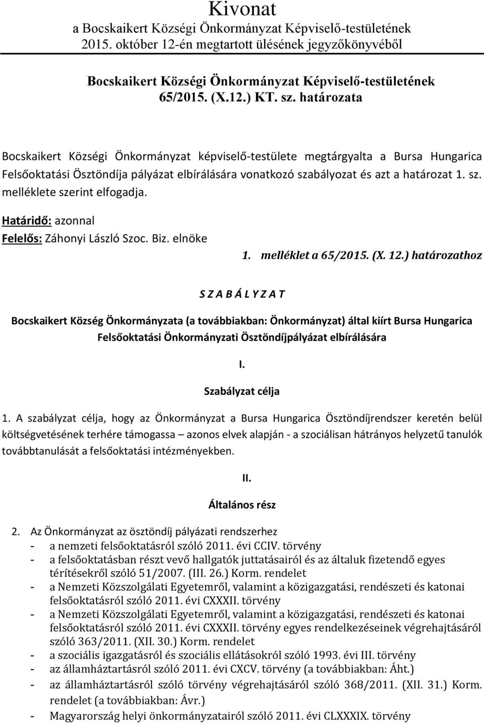 Határidő: azonnal Felelős: Záhonyi László Szoc. Biz. elnöke 1. melléklet a 65/2015. (X. 12.