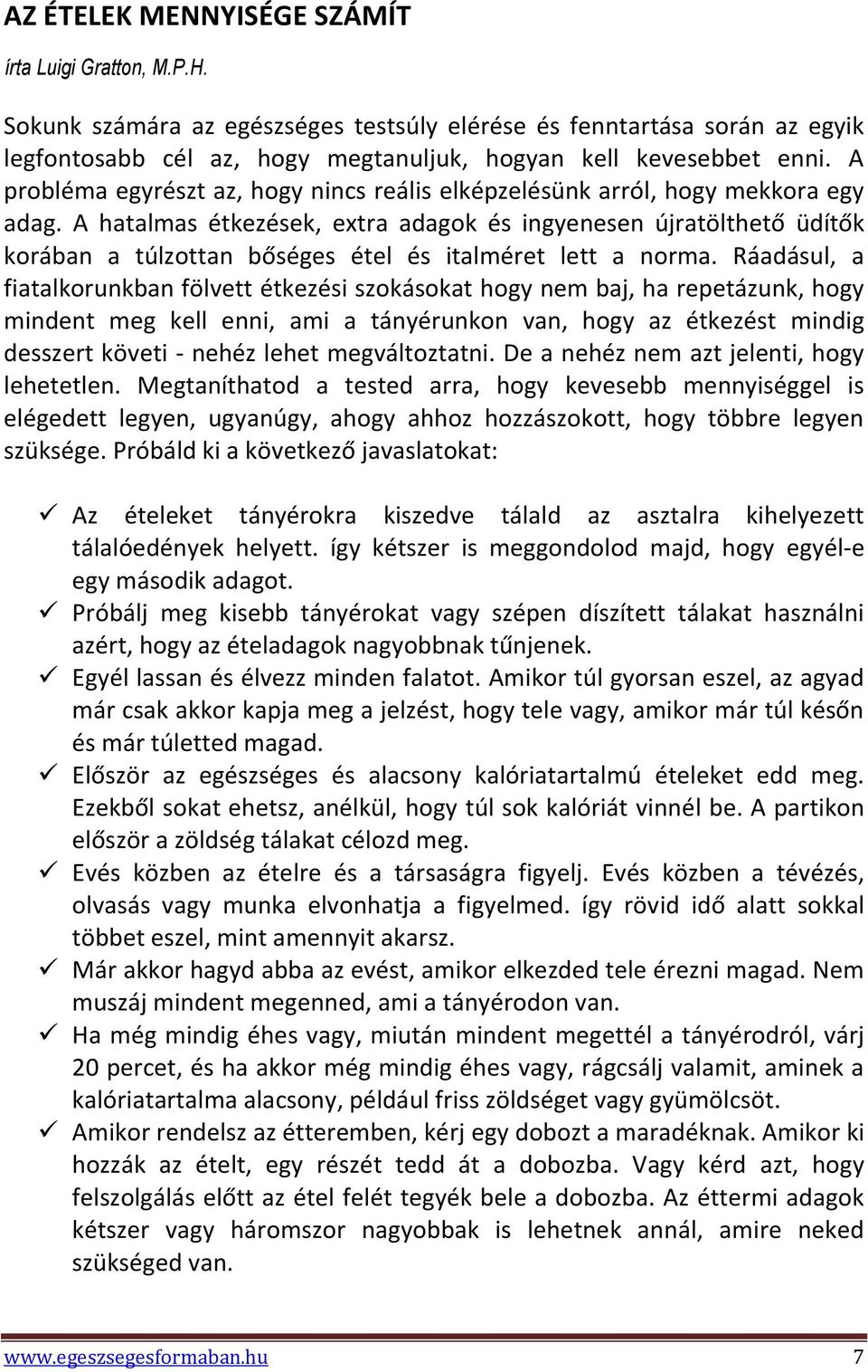 A hatalmas étkezések, extra adagok és ingyenesen újratölthető üdítők korában a túlzottan bőséges étel és italméret lett a norma.