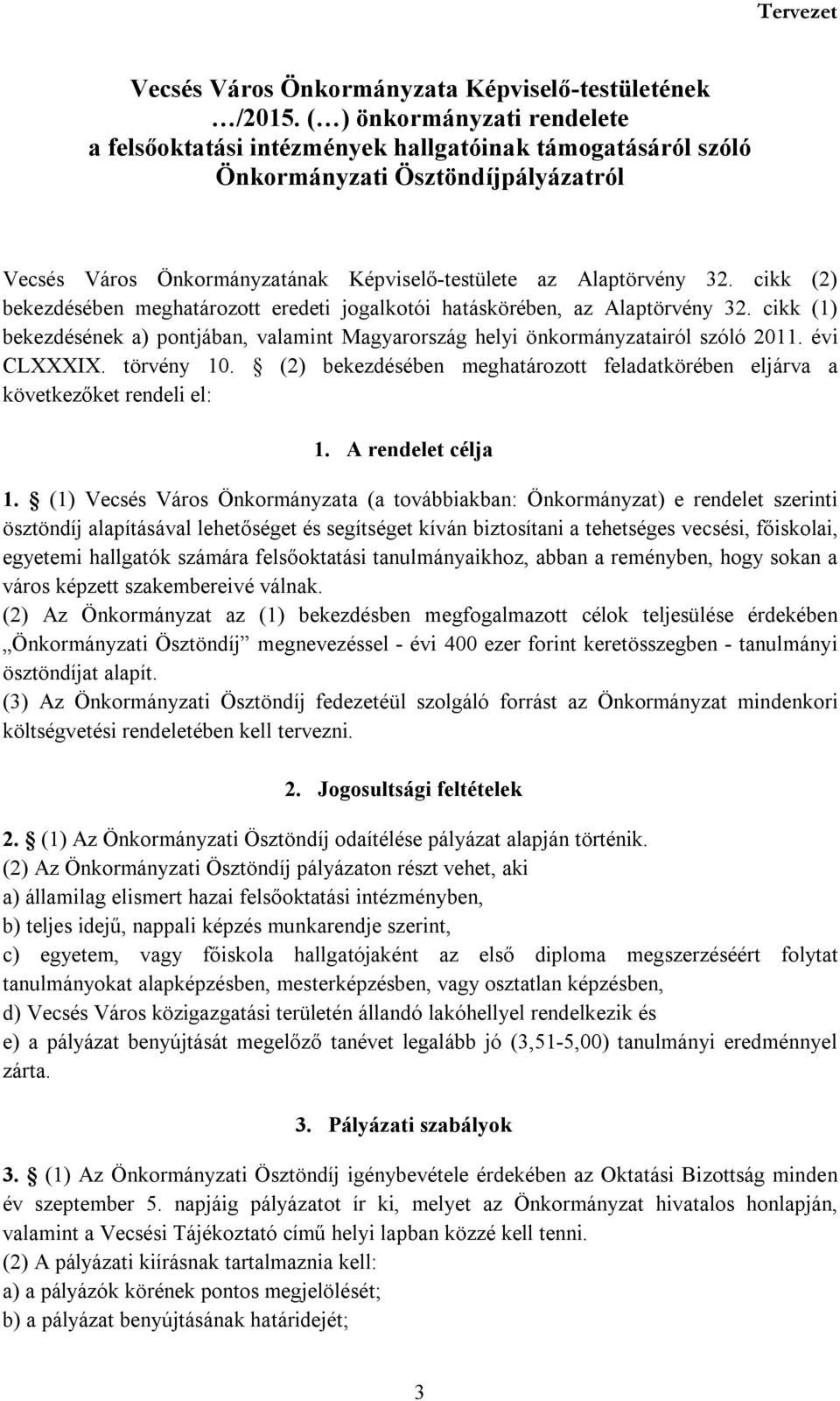 cikk (2) bekezdésében meghatározott eredeti jogalkotói hatáskörében, az Alaptörvény 32. cikk (1) bekezdésének a) pontjában, valamint Magyarország helyi önkormányzatairól szóló 2011. évi CLXXXIX.