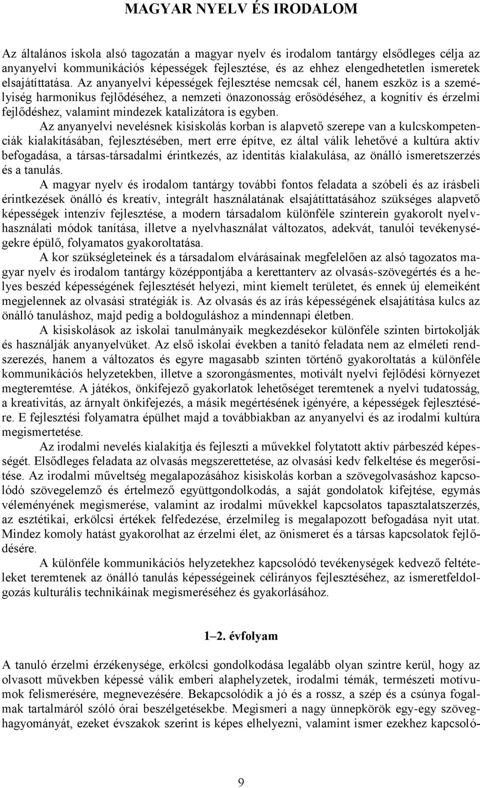 Az anyanyelvi képességek fejlesztése nemcsak cél, hanem eszköz is a személyiség harmonikus fejlődéséhez, a nemzeti önazonosság erősödéséhez, a kognitív és érzelmi fejlődéshez, valamint mindezek