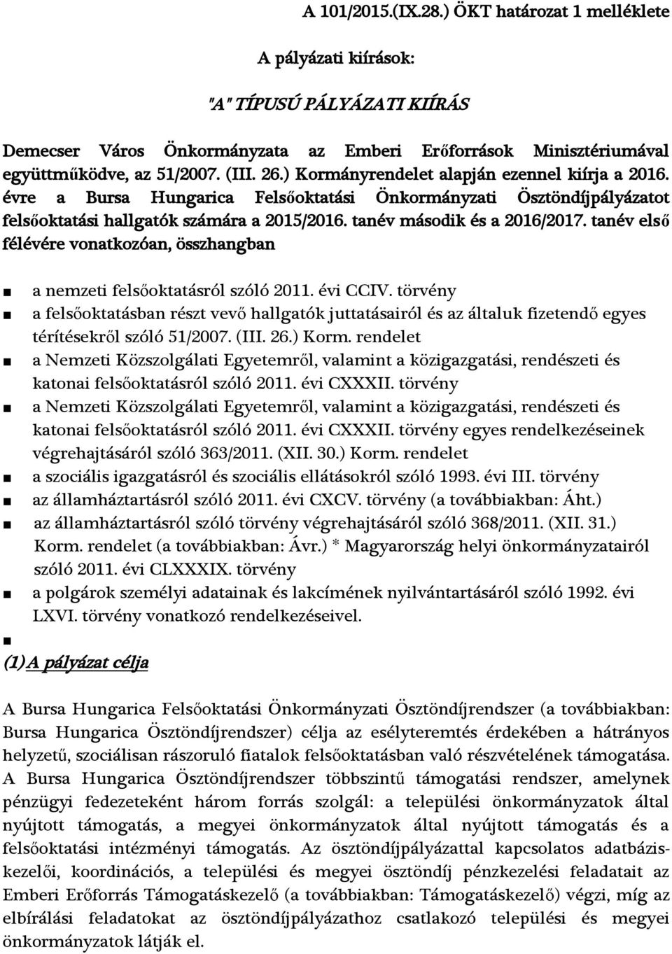 tanév első félévére vonatkozóan, összhangban a nemzeti felsőoktatásról szóló 2011. évi CCIV.