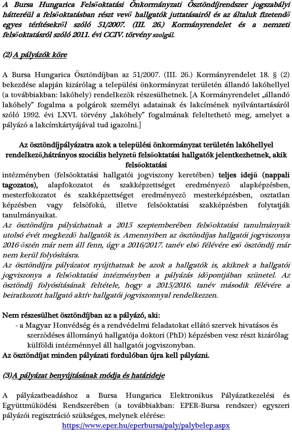 (2) bekezdése alapján kizárólag a települési önkormányzat területén állandó lakóhellyel (a továbbiakban: lakóhely) rendelkezők részesülhetnek.