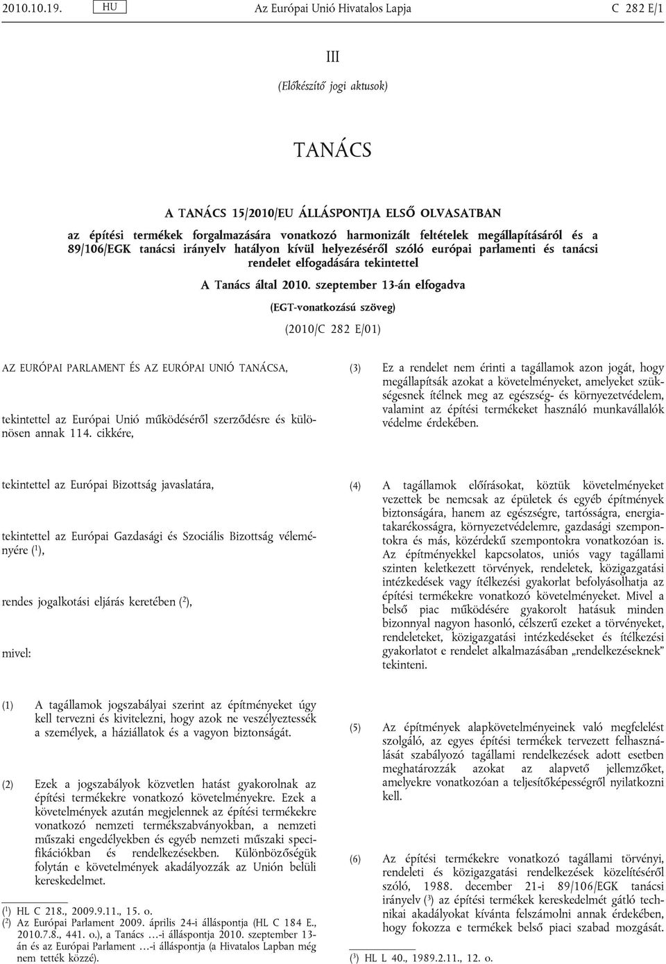 megállapításáról és a 89/106/EGK tanácsi irányelv hatályon kívül helyezéséről szóló európai parlamenti és tanácsi rendelet elfogadására tekintettel A Tanács által 2010.