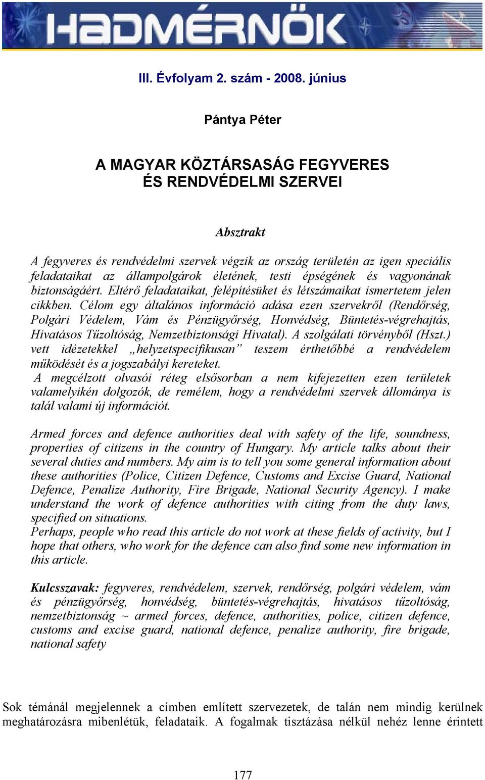 életének, testi épségének és vagyonának biztonságáért. Eltérő feladataikat, felépítésüket és létszámaikat ismertetem jelen cikkben.