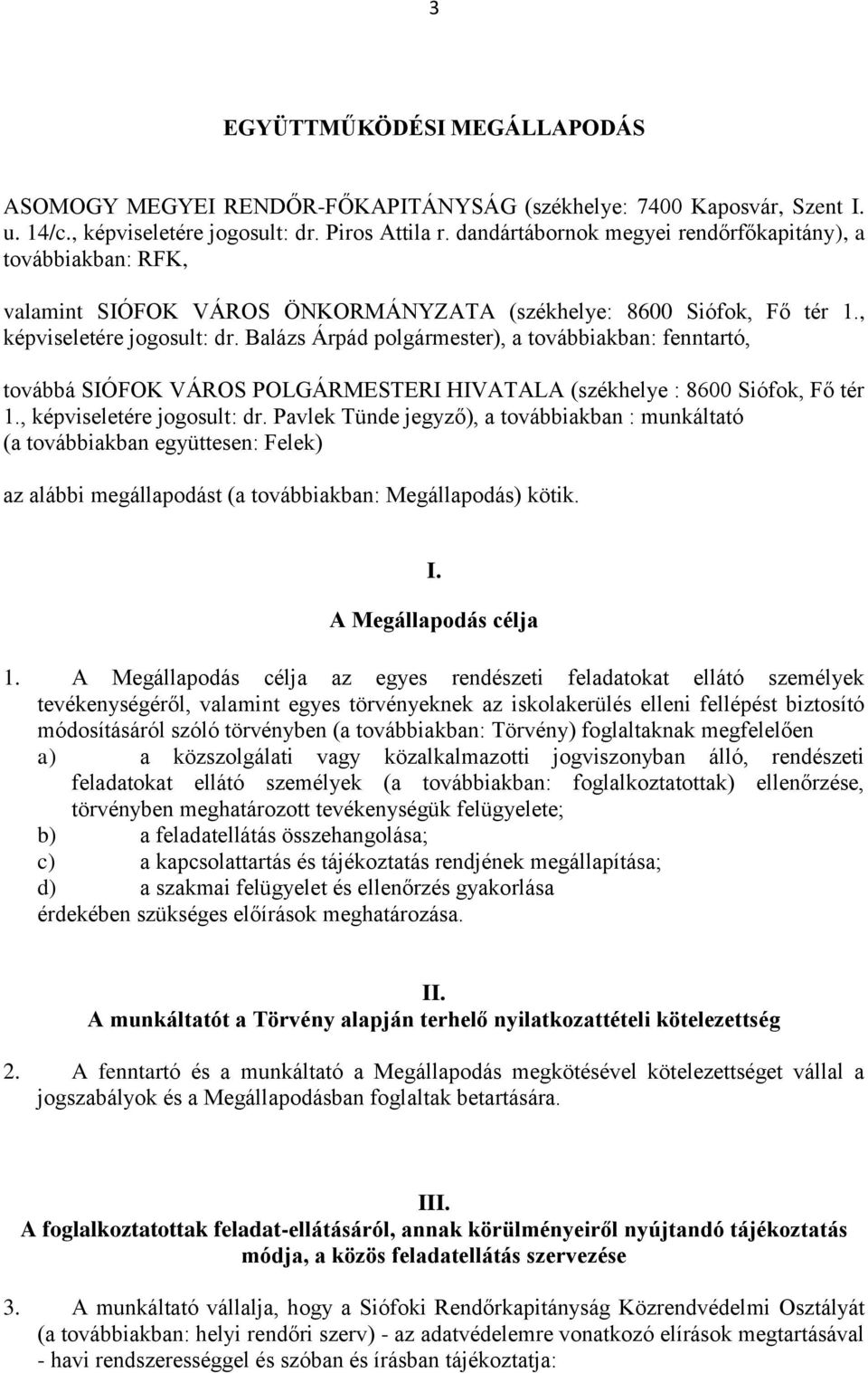 Balázs Árpád polgármester), a továbbiakban: fenntartó, továbbá SIÓFOK VÁROS POLGÁRMESTERI HIVATALA (székhelye : 8600 Siófok, Fő tér 1., képviseletére jogosult: dr.