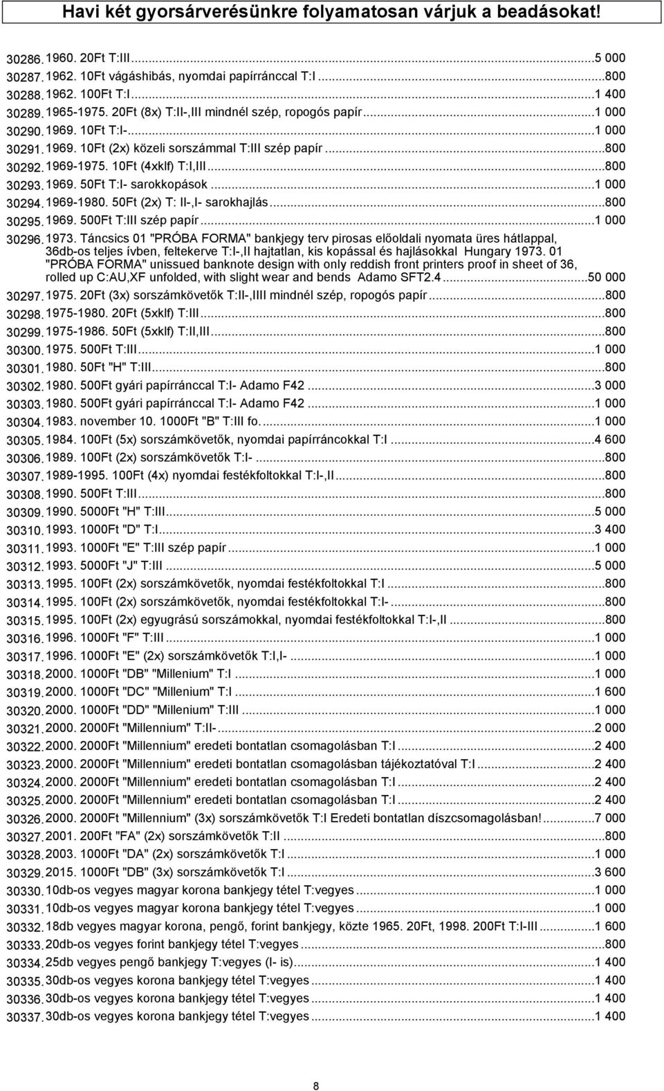1969. 50Ft T:I- sarokkopások...1 000 30294.1969-1980. 50Ft (2x) T: II-,I- sarokhajlás...800 30295.1969. 500Ft T:III szép papír...1 000 30296.1973.