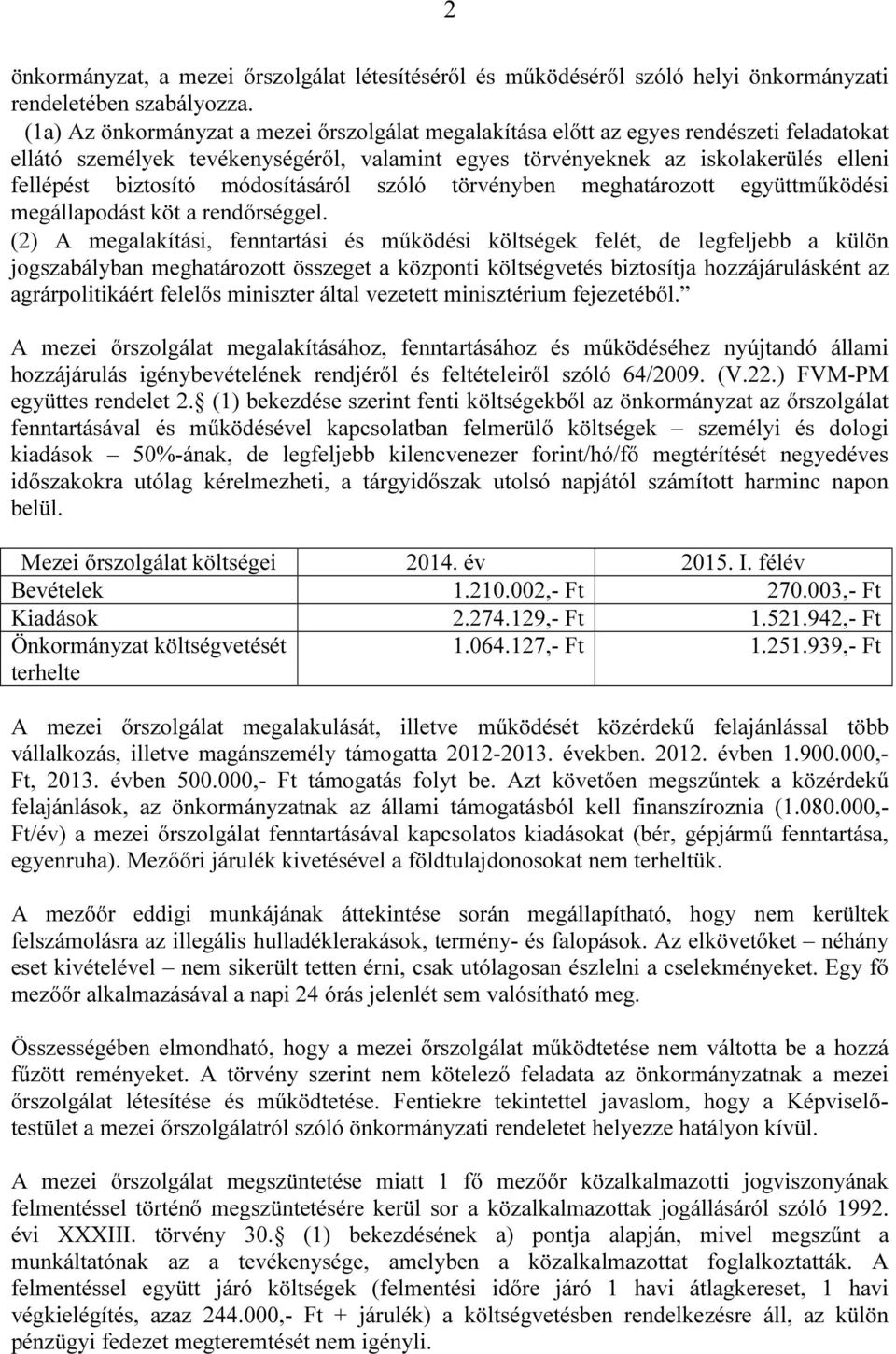 módosításáról szóló törvényben meghatározott együttműködési megállapodást köt a rendőrséggel.