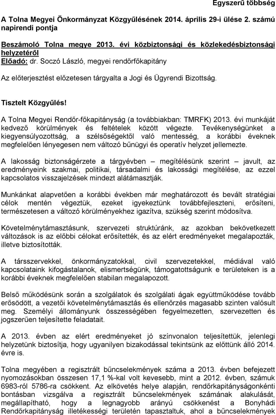 A Tolna Megyei Rendőr-főkapitányság (a továbbiakban: TMRFK) 2013. évi munkáját kedvező körülmények és feltételek között végezte.