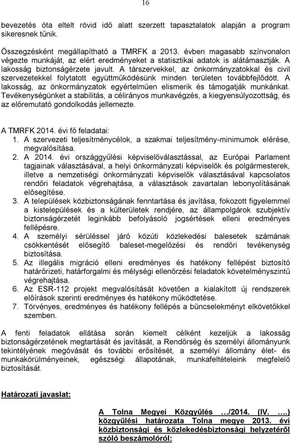 A társzervekkel, az önkormányzatokkal és civil szervezetekkel folytatott együttműködésünk minden területen továbbfejlődött.