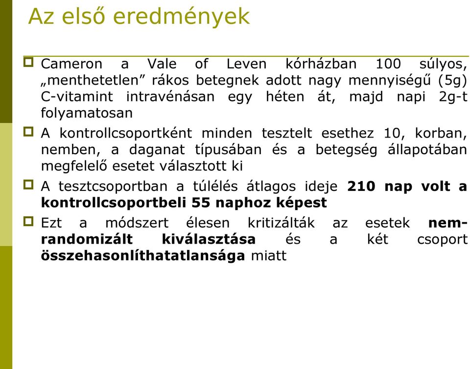 típusában és a betegség állapotában megfelelő esetet választott ki A tesztcsoportban a túlélés átlagos ideje 210 nap volt a