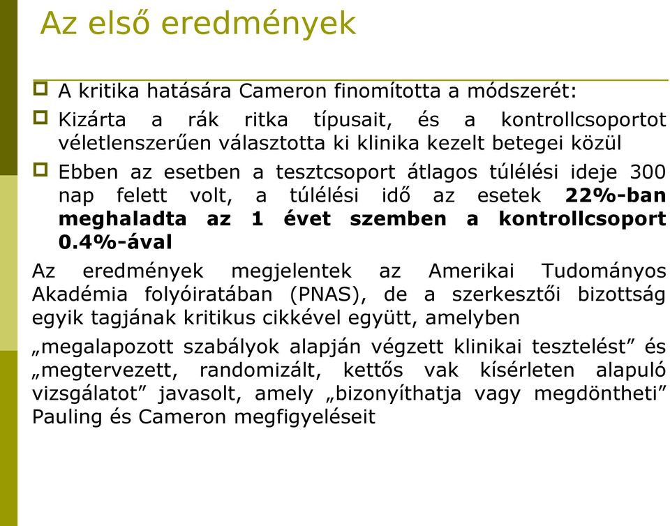 4%-ával Az eredmények megjelentek az Amerikai Tudományos Akadémia folyóiratában (PNAS), de a szerkesztői bizottság egyik tagjának kritikus cikkével együtt, amelyben megalapozott