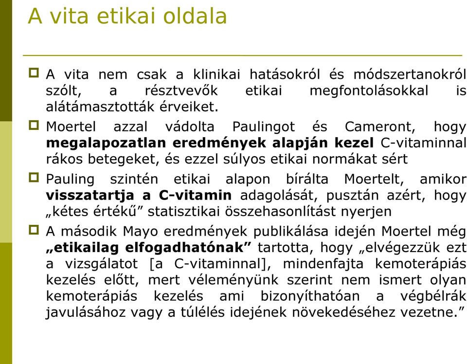 Moertelt, amikor visszatartja a C-vitamin adagolását, pusztán azért, hogy kétes értékű statisztikai összehasonlítást nyerjen A második Mayo eredmények publikálása idején Moertel még etikailag