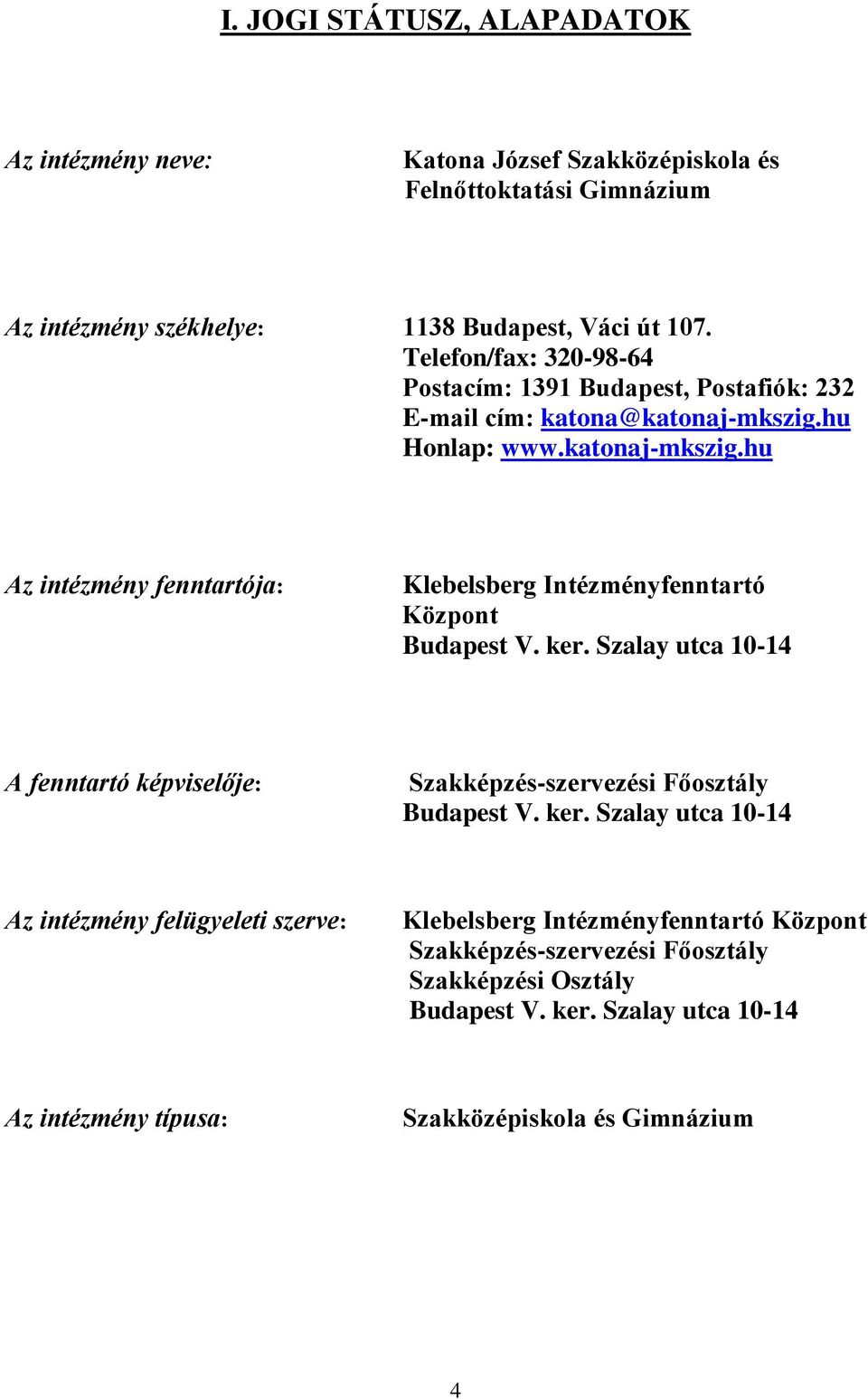 hu Honlap: www.katonaj-mkszig.hu Az intézmény fenntartója: Klebelsberg Intézményfenntartó Központ Budapest V. ker.