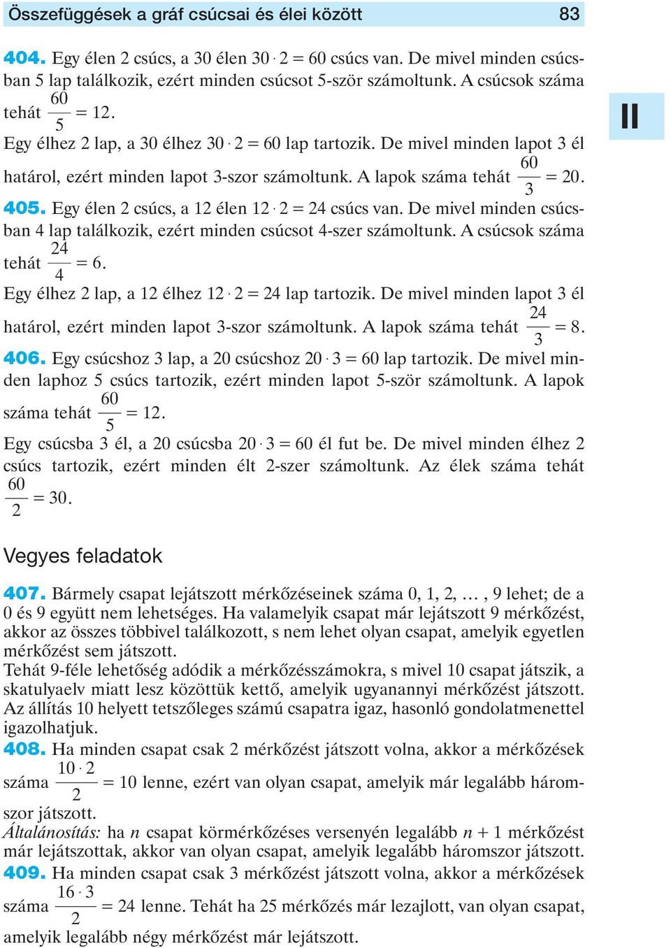 Egy élen csúcs, a élen $ = csúcs van. De mivel minden csúcsban lap találkozik, ezért minden csúcsot -szer számoltunk. A csúcsok száma tehát = 6. Egy élhez lap, a élhez $ = lap tartozik.