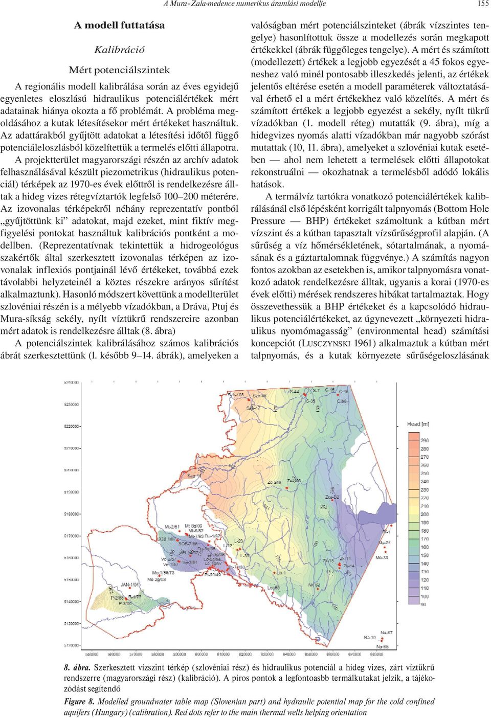 Az adattárakból gyűjtött adatokat a létesítési időtől függő potenciáleloszlásból közelítettük a termelés előtti állapotra.