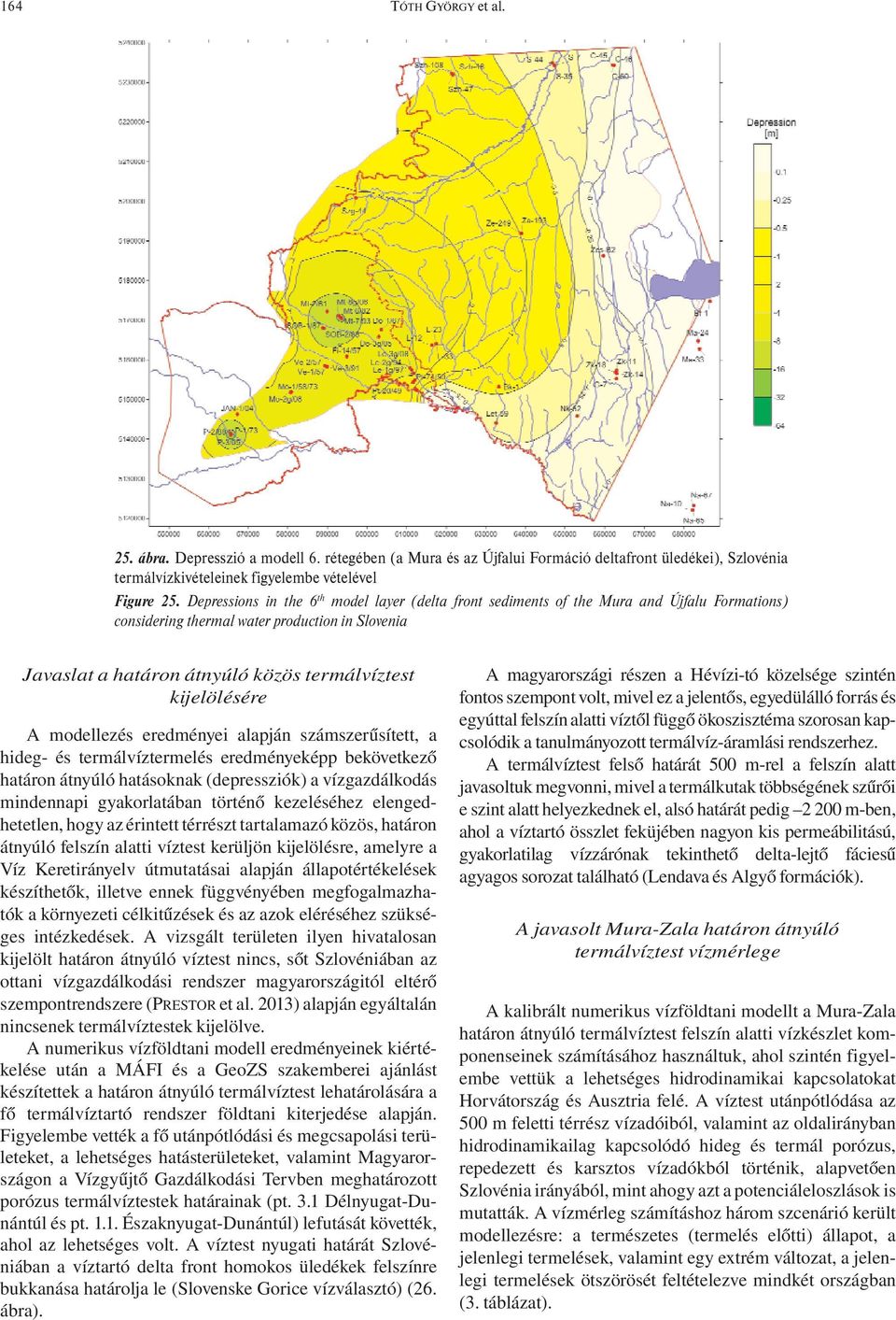 kijelölésére A modellezés eredményei alapján számszerűsített, a hideg- és termálvíztermelés eredményeképp bekövetkező határon átnyúló hatásoknak (depressziók) a vízgazdálkodás mindennapi