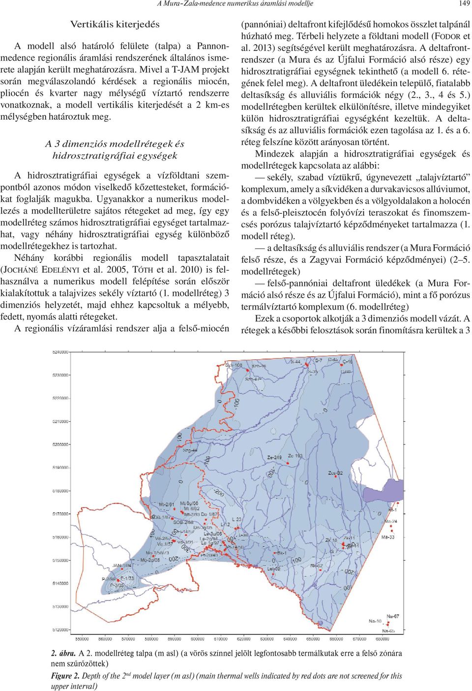 Mivel a T-JAM projekt során megválaszolandó kérdések a regionális miocén, pliocén és kvarter nagy mélységű víztartó rendszerre vonatkoznak, a modell vertikális kiterjedését a 2 km-es mélységben