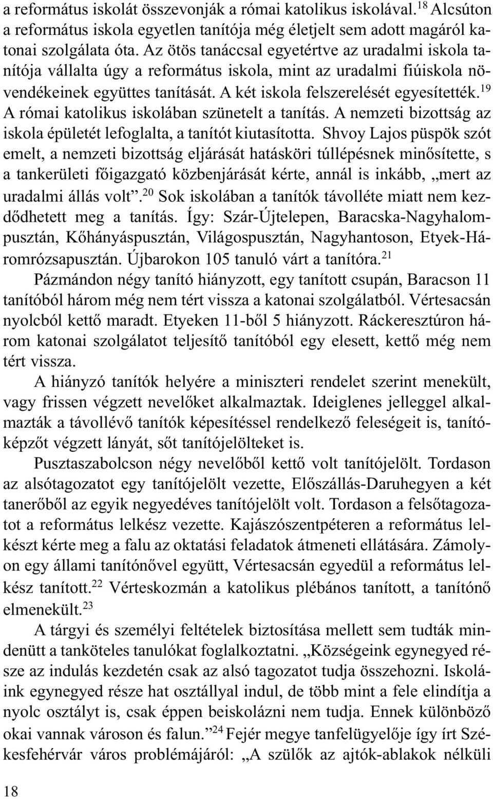 19 A római katolikus iskolában szünetelt a tanítás. A nemzeti bizottság az iskola épületét lefoglalta, a tanítót kiutasította.