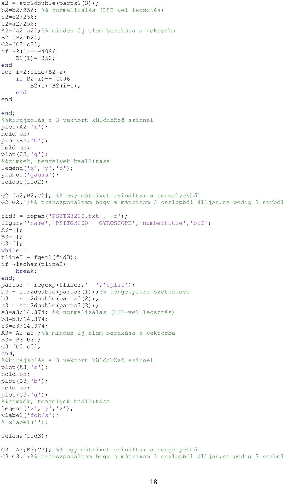 beállítása legend('x','y','z'); ylabel('gauss'); fclose(fid2); G2=[A2;B2;C2]; %% egy mátrixot csináltam a tengelyekből G2=G2.