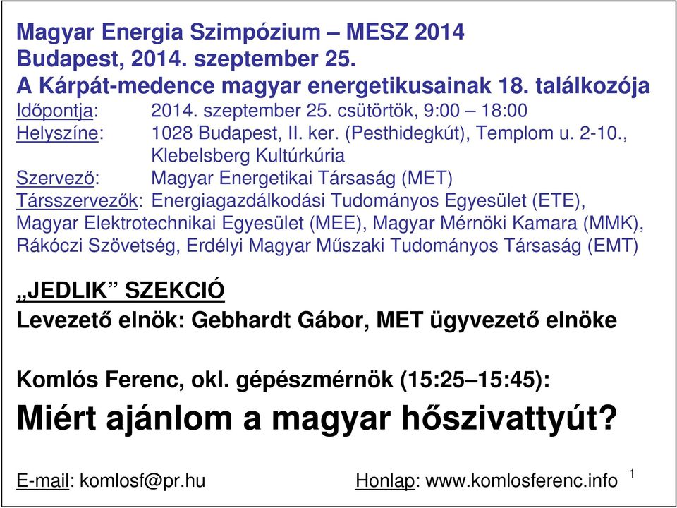 , Klebelsberg Kultúrkúria Szervezı: Magyar Energetikai Társaság (MET) Társszervezık: Energiagazdálkodási Tudományos Egyesület (ETE), Magyar Elektrotechnikai Egyesület (MEE), Magyar