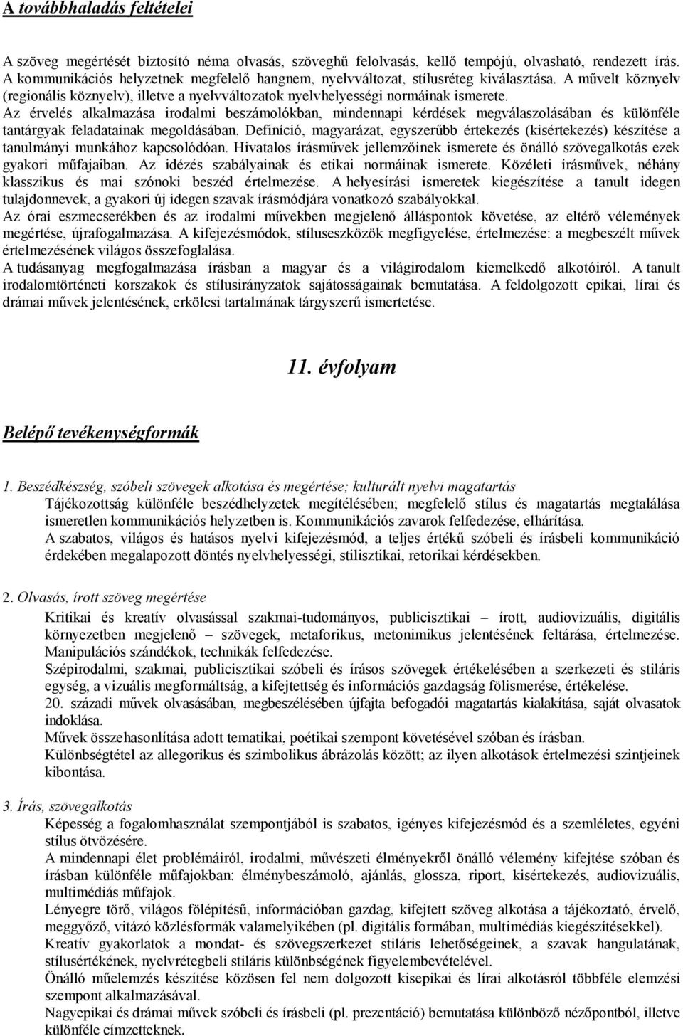 Az érvelés alkalmazása irodalmi beszámolókban, mindennapi kérdések megválaszolásában és különféle tantárgyak feladatainak megoldásában.