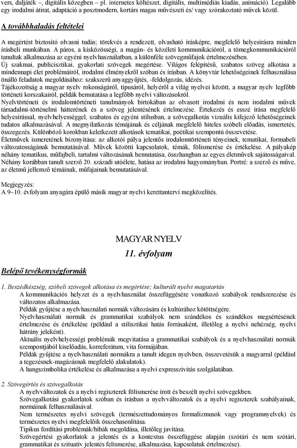 A továbbhaladás feltételei A megértést biztosító olvasni tudás; törekvés a rendezett, olvasható írásképre, megfelelő helyesírásra minden írásbeli munkában.