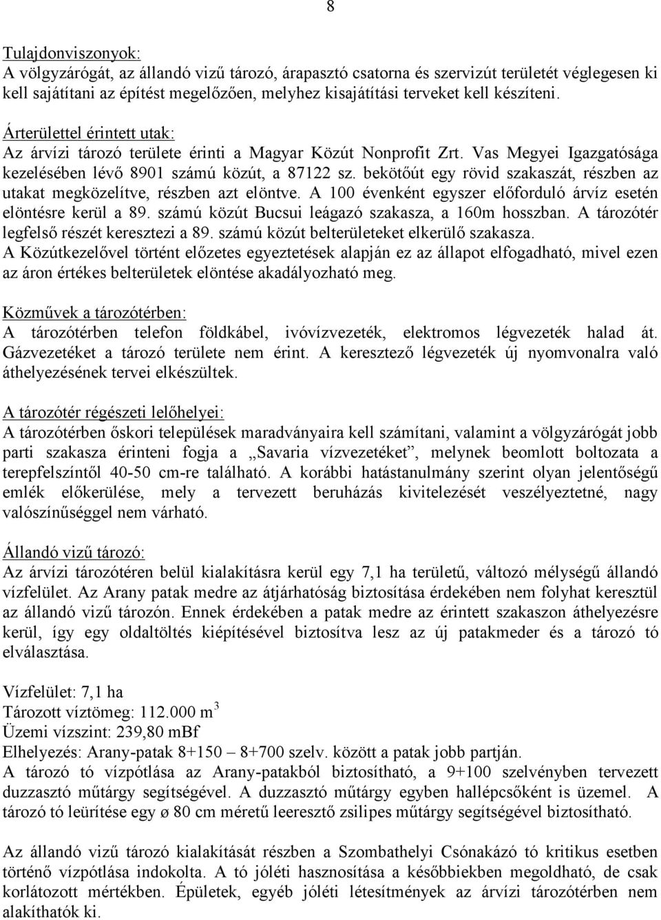 bekötőút egy rövid szakaszát, részben az utakat megközelítve, részben azt elöntve. A 100 évenként egyszer előforduló árvíz esetén elöntésre kerül a 89.