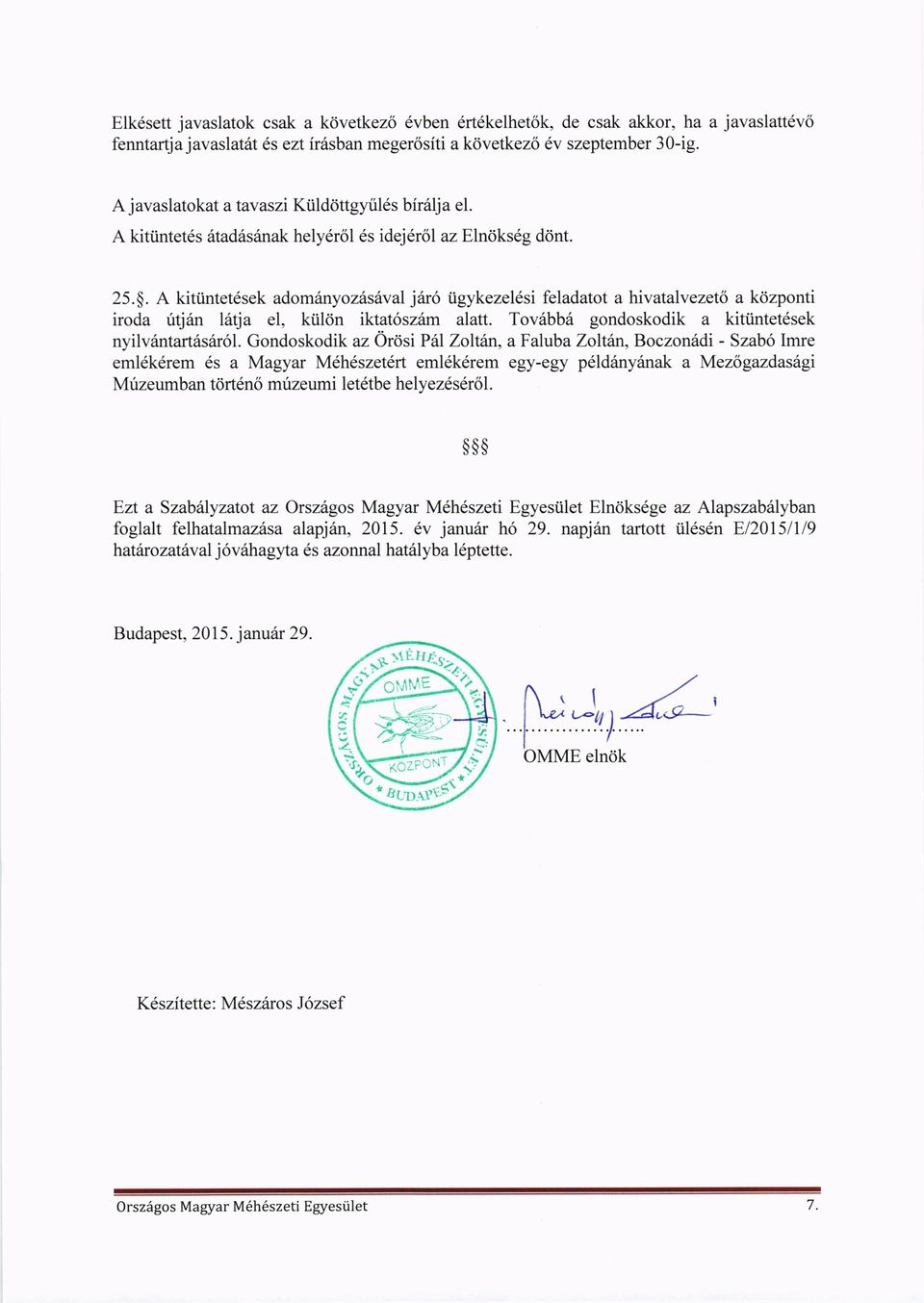 A kitiintet6sek adom6nyozdsitvalj6r6 iigykezeldsi feladatot a hivatalvezeto a k<izponti iroda ritj6n latja 1, kiilon iktat6szrlm alatt. Tov6bb6 gondoskodik a kittintet6sek nyilv6ntart6s6r6l.