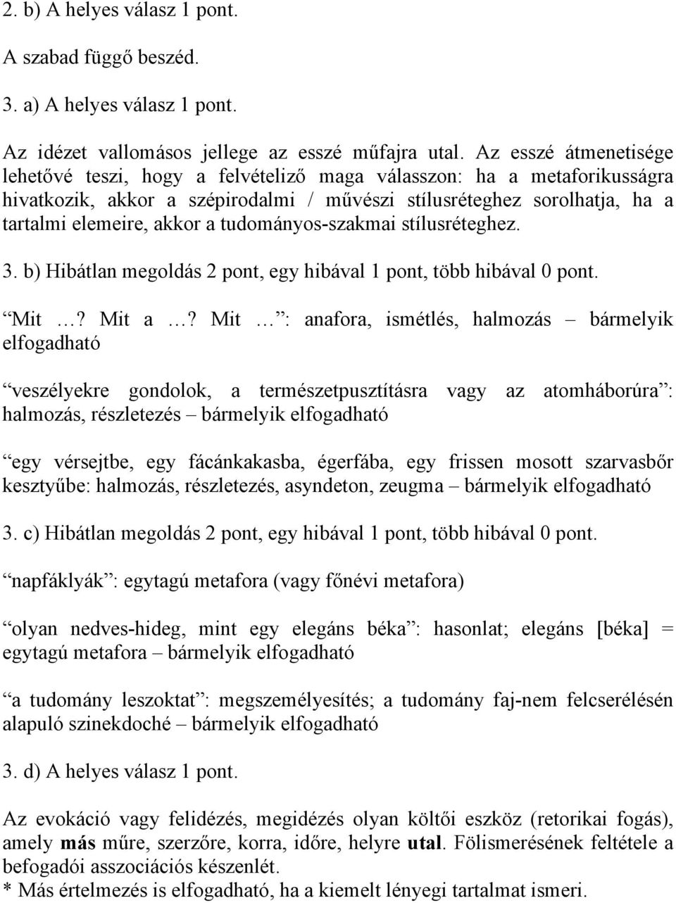 tudományos-szakmai stílusréteghez. 3. b) Hibátlan megoldás 2 pont, egy hibával 1 pont, több hibával 0 pont. Mit? Mit a?