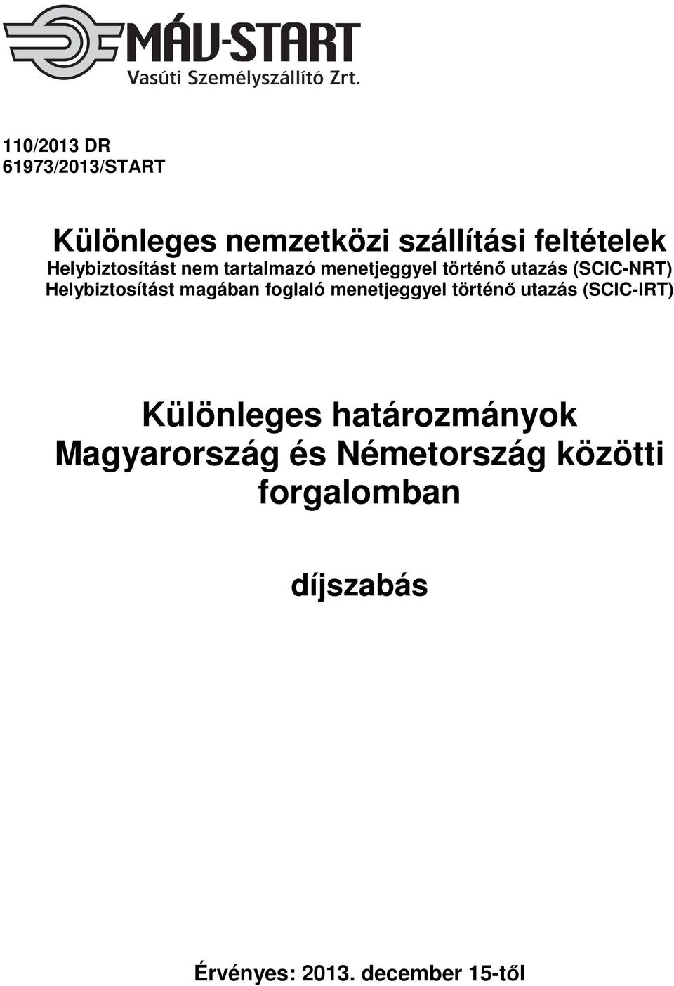 Helybiztosítást magában foglaló menetjeggyel történő utazás (SCIC-IRT) Különleges