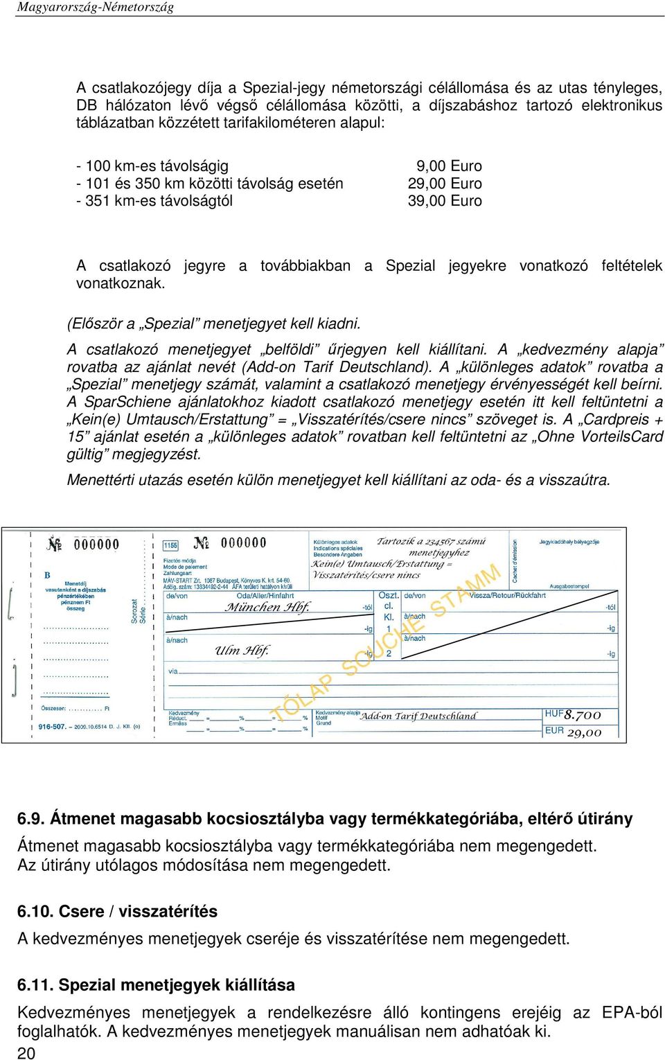 vonatkozó feltételek vonatkoznak. (Először a Spezial menetjegyet kell kiadni. A csatlakozó menetjegyet belföldi űrjegyen kell kiállítani.