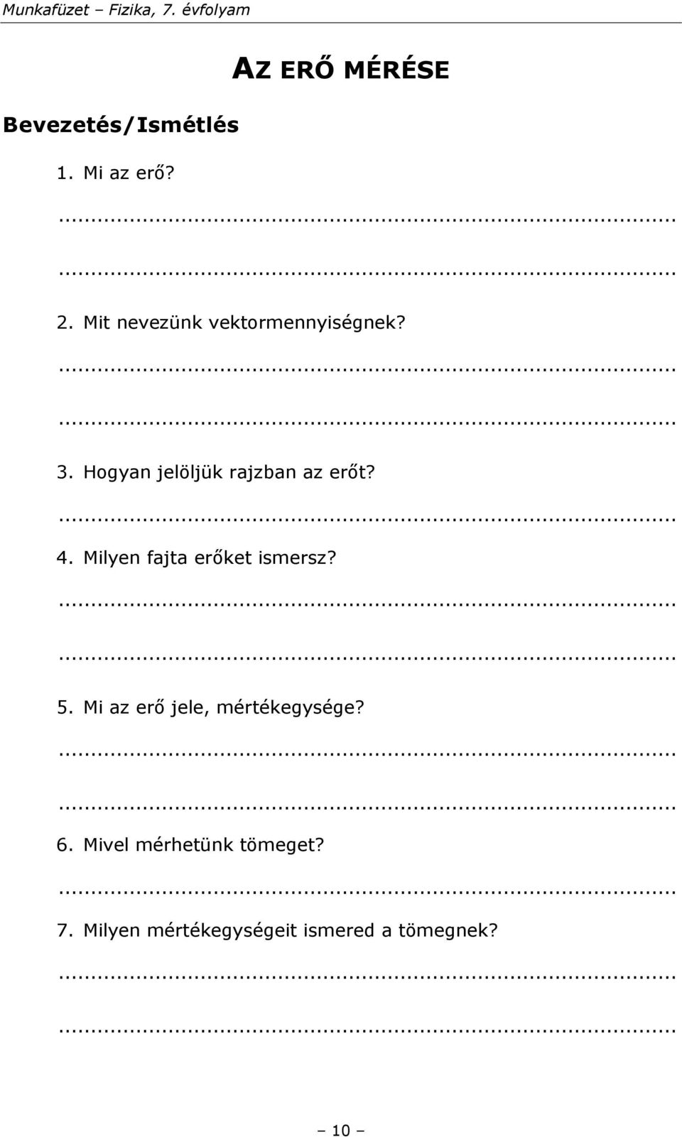 Hogyan jelöljük rajzban az erőt? 4. Milyen fajta erőket ismersz?