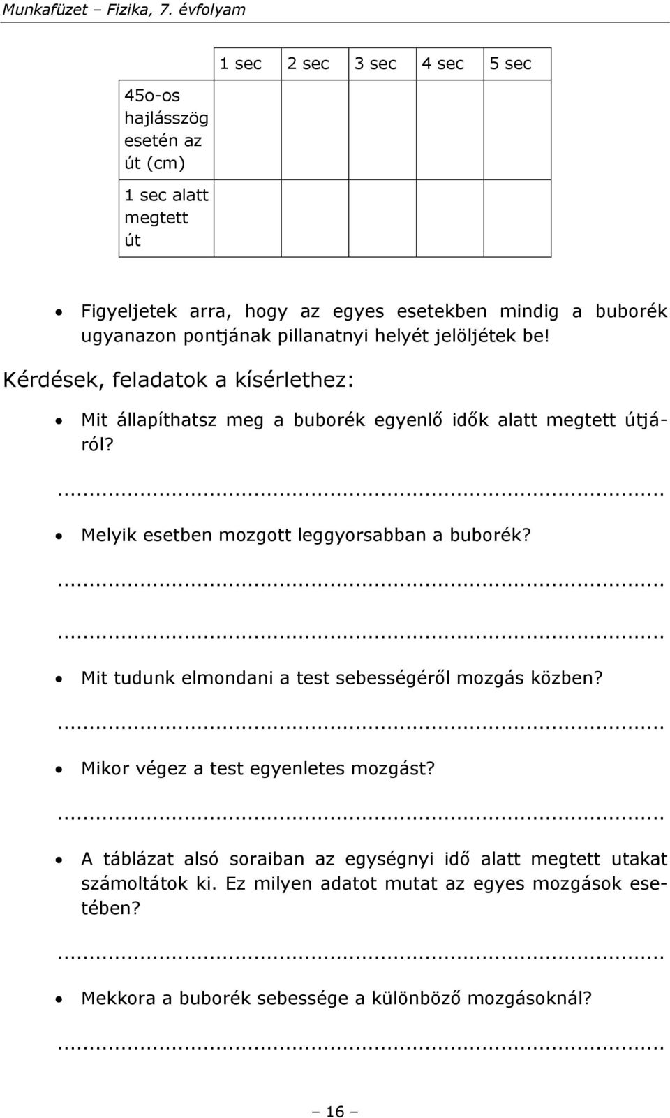 Melyik esetben mozgott leggyorsabban a buborék? Mit tudunk elmondani a test sebességéről mozgás közben? Mikor végez a test egyenletes mozgást?