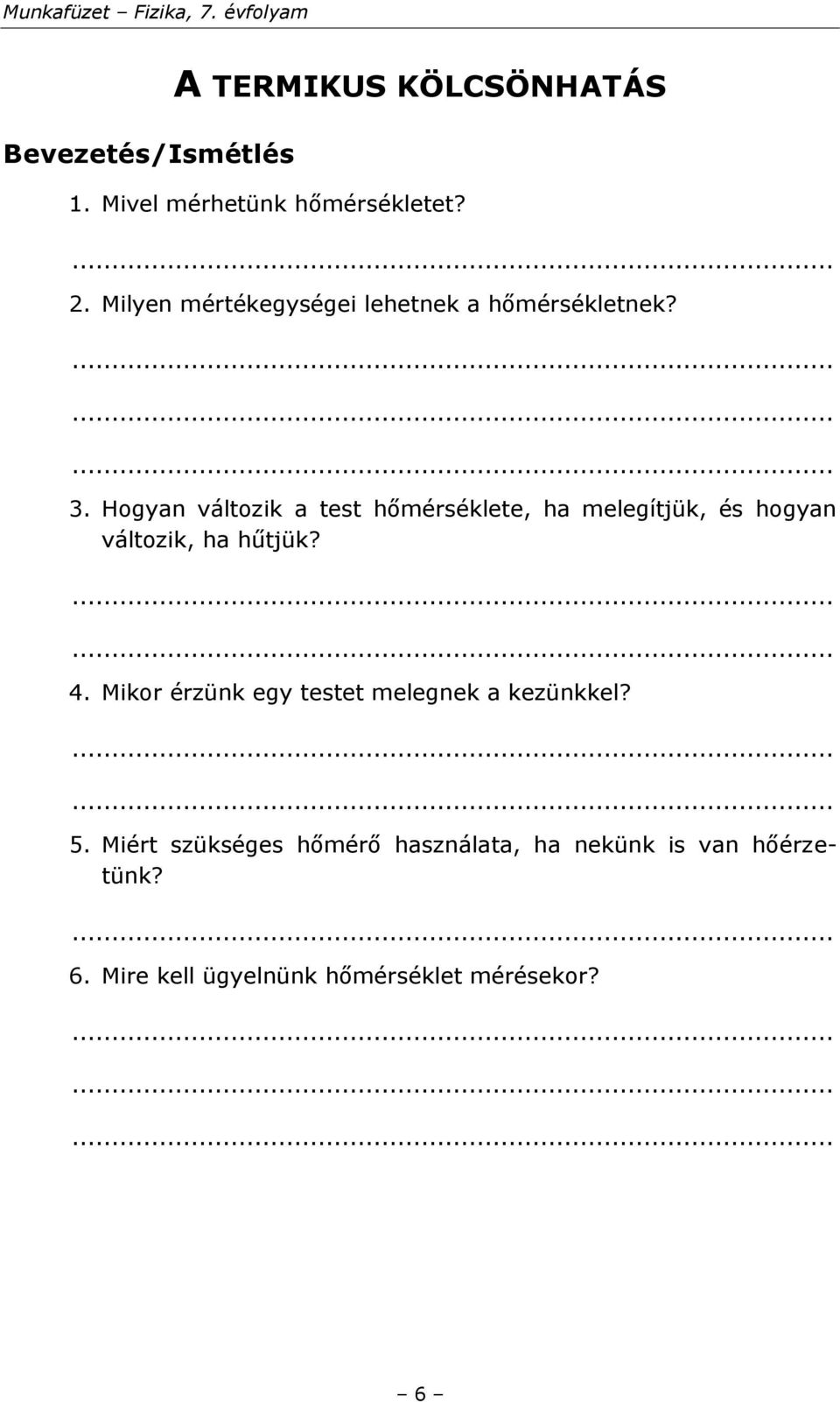 Hogyan változik a test hőmérséklete, ha melegítjük, és hogyan változik, ha hűtjük? 4.